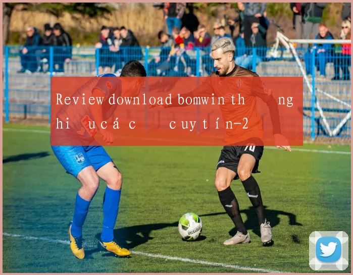 Review download bomwin thương hiệu cá cược uy tín