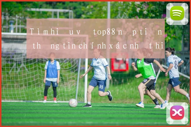 Tìm hiểu về top88 nạp tiền thông tin chính xác nhất hiện nay