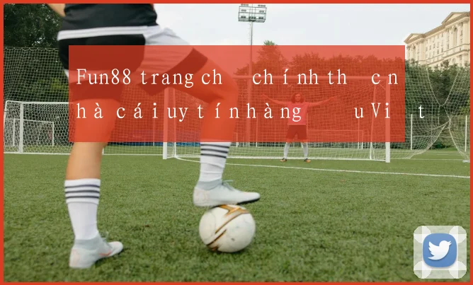 Fun88 trang chủ chính thức nhà cái uy tín hàng đầu Việt Nam
