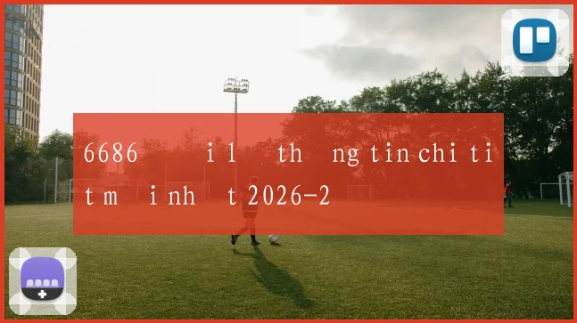 6686 đại lý thông tin chi tiết mới nhất 2026