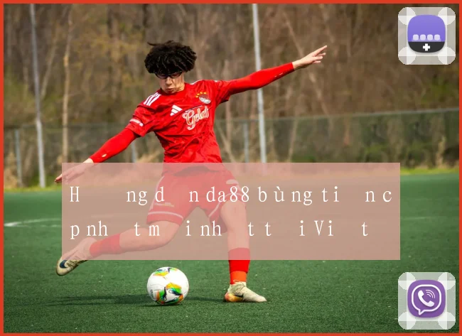 Hướng dẫn da88 bùng tiền cập nhật mới nhất tại Việt Nam