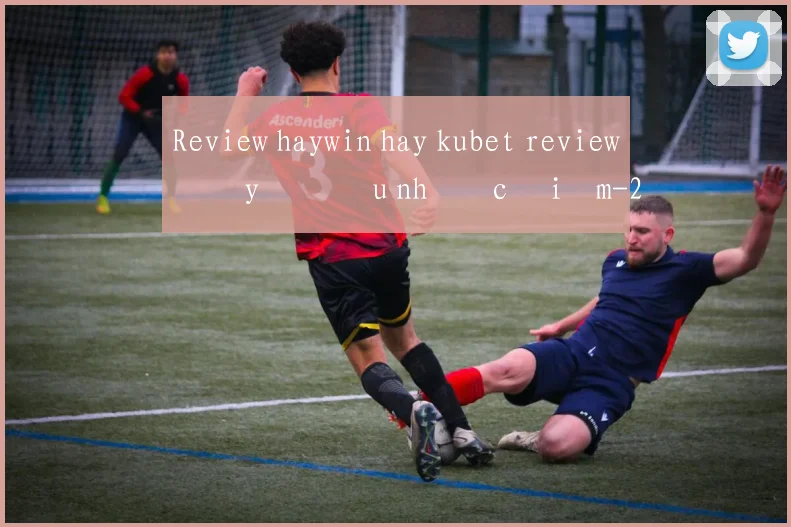 Review haywin hay kubet review đầy đủ ưu nhược điểm